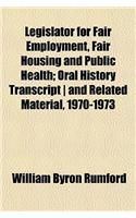 Legislator for Fair Employment, Fair Housing and Public Health; Oral History Transcript - And Related Material, 1970-1973