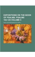 Expositions on the Book of Psalms Volume 5; Psalms 102-125