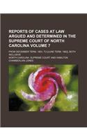 Reports of Cases at Law Argued and Determined in the Supreme Court of North Carolina Volume 7; From December Term, 1853, to [June Term, 1862], Both Inclusive