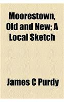 Moorestown, Old and New; A Local Sketch