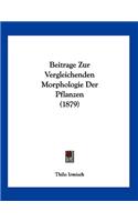 Beitrage Zur Vergleichenden Morphologie Der Pflanzen (1879): (German)