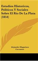 Estudios Historicos, Politicos y Sociales Sobre El Rio de La Plata (1854)