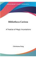 Bibliotheca Curiosa: A Treatise of Magic Incantations