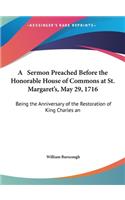 A Sermon Preached Before the Honorable House of Commons at St. Margaret's, May 29, 1716