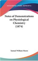 Notes of Demonstrations on Physiological Chemistry (1874)