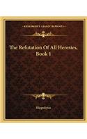 The Refutation Of All Heresies, Book 1: (English)