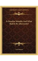 Is Paradise Mutable And What Shall It Be Afterwards?