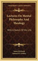 Lectures on Mental Philosophy and Theology