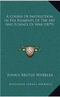 A Course of Instruction in the Elements of the Art and Science of War (1879)