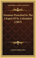 Sermons Preached in the Chapel of St. Columba's (1863)