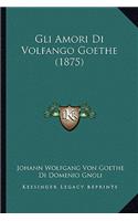 Gli Amori Di Volfango Goethe (1875)
