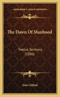 Dawn Of Manhood: Twelve Sermons (1886)