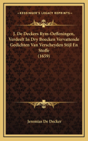 J. De Deckers Rym-Oeffeningen, Verdeelt In Dry Boecken Vervattende Gedichten Van Verscheyden Stijl En Stoffe (1659)