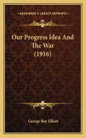 Our Progress Idea And The War (1916)