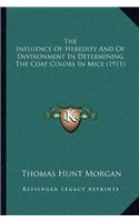 The Influence Of Heredity And Of Environment In Determining The Coat Colors In Mice (1911): (English)