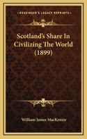 Scotland's Share In Civilizing The World (1899)