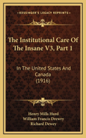 The Institutional Care Of The Insane V3, Part 1: In The United States And Canada (1916)