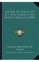 Lettres De France De D. I. Von Vizine A Von Soeur A Moscou (1888)