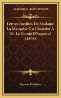 Lettres Inedites de Madame La Marquise Du Chastelet A M. Le Comte D'Argental (1806)