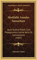 Abulfathi Annales Samaritani: Quos Arabice Edidit Cum Prolegomenis Latine Vertit Et Commentario (1865)