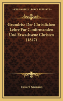 Grundriss Der Christlichen Lehre Fur Confirmanden Und Erwachsene Christen (1847)