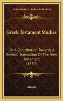 Greek Testament Studies: Or A Contribution Towards A Revised Translation Of The New Testament (1870)