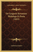 De Gregorio Bersmano Philologo Et Poeta (1853)