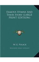 Famous Hymns And Their Story (LARGE PRINT EDITION)