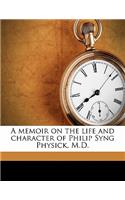 A Memoir on the Life and Character of Philip Syng Physick, M.D.