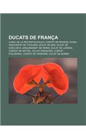 Ducats de Franca: Casal de La Rochefoucauld, Comtat de Nevers, Guisa, Vescomtat de Thouars, Ducat de Bar, Ducat de Gascunya(Catalan)