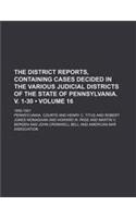 The District Reports, Containing Cases Decided in the Various Judicial Districts of the State of Pennsylvania. V. 1-30 (Volume 16 ); 1892-1921