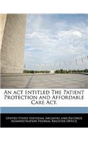 An act entitled The Patient Protection and Affordable Care Act.: (English)