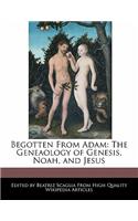 Begotten from Adam: The Geneaology of Genesis, Noah, and Jesus