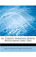 M. Terenti Varronis Rervm Rvsticarvm Libri Tres