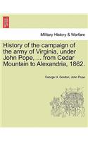 History of the campaign of the army of Virginia, under John Pope, ... from Cedar Mountain to Alexandria, 1862.