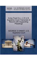 Irving Trust Co V. U S U.S. Supreme Court Transcript of Record with Supporting Pleadings