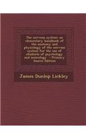 The Nervous System: An Elementary Handbook of the Anatomy and Physiology of the Nervous System for the Use of Students of Psychology and Neurology