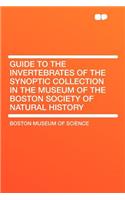 Guide to the Invertebrates of the Synoptic Collection in the Museum of the Boston Society of Natural History