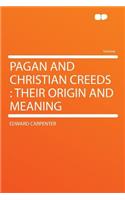 Pagan and Christian Creeds: Their Origin and Meaning