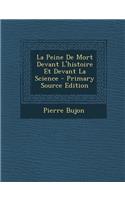 La Peine de Mort Devant L'Histoire Et Devant La Science - Primary Source Edition: (French)