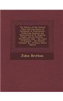 The History of the Ancient Palace and Late Houses of Parliament at Westminster: Embracing Accounts and Illustrations of St. Stephens Chapel, and Its C: Embracing Accounts and Illustrations of St. Stephens Chapel, and Its C