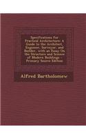 Specifications for Practical Architecture: A Guide to the Architect, Engineer, Surveyor, and Builder, with an Essay on the Structure and Science of Mo
