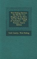 West-Riding Election. the Poll for Two Knights of the Shire, for the West-Riding of Yorkshire ... 1841