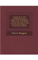 La Figure De La Terre, Determinée Par Les Observations De Messieurs Bouguer, & De La Condamine, ... Envoyés Par Ordre Du Roy Au Pérou, Pour Observer Aux Enviorons De L'equateur