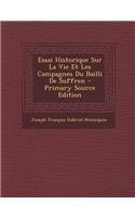 Essai Historique Sur La Vie Et Les Campagnes Du Bailli de Suffren - Primary Source Edition