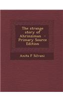 The Strange Story of Ahrinziman - Primary Source Edition: (English)