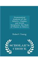 Grammatical Analysis of the Hebrew, Chaldee, and Greek Scriptures. the Book of Psalms in Hebrew - Scholar's Choice Edition