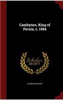 Cambyses, King of Persia, c. 1584