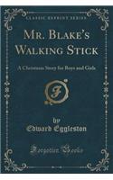 Mr. Blake's Walking Stick: A Christmas Story for Boys and Girls (Classic Reprint)(English)