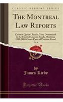 The Montreal Law Reports, Vol. 4: Court of Queen's Bench; Cases Determined in the Court of Queen's Bench, Montreal, 1888, (with Some Cases of Previous Years) (Classic Reprint)